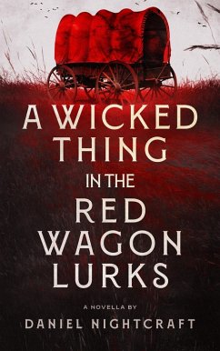 A Wicked Thing in the Red Wagon Lurks (eBook, ePUB) - Nightcraft, Daniel A Wicked Thing in the Red Wagon Lurks (eBook, ePUB) - Nightcraft, Daniel