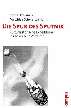 Die Spur des Sputnik. Kulturhistorische Expeditionen ins kosmische Zeitalter Die Spur des Sputnik. Kulturhistorische Expeditionen ins kosmische Zeitalter