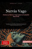 Nervio Vago: Active su Nervio Vago para la Curación Neuronal (eBook, ePUB) Nervio Vago: Active su Nervio Vago para la Curación Neuronal (eBook, ePUB)