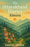 The Uttarahand Diaries - Almora (The Uttarakhand Diaries, #2) (eBook, ePUB)