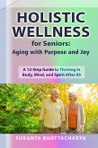 Holistic Wellness for Seniors: Aging with Purpose and Joy (eBook, ePUB) Holistic Wellness for Seniors: Aging with Purpose and Joy (eBook, ePUB)