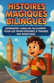 Histoires Magiques Bilingues: Apprendre l'Anglais Facilement pour les Francophones à Travers des Aventures (eBook, ePUB) Histoires Magiques Bilingues: Apprendre l'Anglais Facilement pour les Francophones à Travers des Aventures (eBook, ePUB)