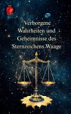 Verborgene Wahrheiten und Geheimnisse des Sternzeichens Waage (eBook, ePUB) Verborgene Wahrheiten und Geheimnisse des Sternzeichens Waage (eBook, ePUB)