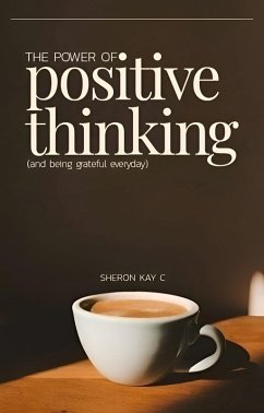 The Power of Positive Thinking And being grateful everyday (eBook, ePUB) - Kayc, Sheron
