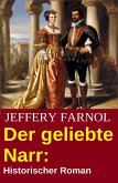 Der geliebte Narr: Historischer Roman (eBook, ePUB) Der geliebte Narr: Historischer Roman (eBook, ePUB)