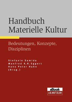 Handbuch Materielle Kultur - Bedeutungen - Konzepte - Disziplinen Handbuch Materielle Kultur - Bedeutungen - Konzepte - Disziplinen