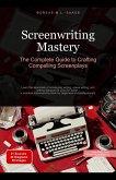Screenwriting Mastery: The Complete Guide to Crafting Compelling Screenplays (Screenplay (EN), #1) (eBook, ePUB) Screenwriting Mastery: The Complete Guide to Crafting Compelling Screenplays (Screenplay (EN), #1) (eBook, ePUB)