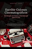 Escribir Guiones Cinematográficos: Estrategias de Guion y Dramaturgia para el Cine (eBook, ePUB) Escribir Guiones Cinematográficos: Estrategias de Guion y Dramaturgia para el Cine (eBook, ePUB)