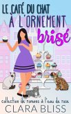 Le café du chat à l'ornement brisé : collection de romans à l'eau de rose (Sweet Romance Collections (French)) (eBook, ePUB) Le café du chat à l'ornement brisé : collection de romans à l'eau de rose (Sweet Romance Collections (French)) (eBook, ePUB)