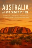 Australia: A Land Carved by Time From Ancient Landscapes to a Modern Nation - A Journey Through Australia's Fascinating History (eBook, ePUB) Australia: A Land Carved by Time From Ancient Landscapes to a Modern Nation - A Journey Through Australia's Fascinating History (eBook, ePUB)