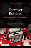Escrever Roteiros: A Arte da Narrativa Cinematográfica (eBook, ePUB) Escrever Roteiros: A Arte da Narrativa Cinematográfica (eBook, ePUB)