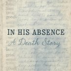 In His Absence-A Death Story (eBook, ePUB) In His Absence-A Death Story (eBook, ePUB)