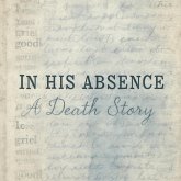 In His Absence-A Death Story (eBook, ePUB) In His Absence-A Death Story (eBook, ePUB)