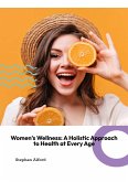 Women's Wellness: A Holistic Approach to Health at Very age (eBook, ePUB) Women's Wellness: A Holistic Approach to Health at Very age (eBook, ePUB)