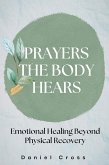 Prayers the Body Hears_Emotional Healing Beyond Physical Recovery (eBook, ePUB)