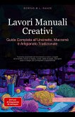 Lavori Manuali Creativi: Guida Completa all'Uncinetto, Macramè e Artigianato Tradizionale (eBook, ePUB) Lavori Manuali Creativi: Guida Completa all'Uncinetto, Macramè e Artigianato Tradizionale (eBook, ePUB)