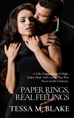 Paper Rings, Real Feelings: A Fake Engagement. A High-Stakes Deal. And a Love That Was Never in the Contract. (eBook, ePUB) - Blake, Tessa M.