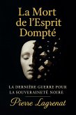 La Mort de l'Esprit Dompté : La Dernière Guerre pour la Souveraineté Noire (eBook, ePUB) La Mort de l'Esprit Dompté : La Dernière Guerre pour la Souveraineté Noire (eBook, ePUB)