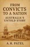From Convicts to a Nation: Australia's Untold Story A Journey Through the Birth of Modern Australia and Its Transformation (eBook, ePUB) From Convicts to a Nation: Australia's Untold Story A Journey Through the Birth of Modern Australia and Its Transformation (eBook, ePUB)