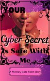 Your Cyber Secret is Safe With Me (eBook, ePUB) Your Cyber Secret is Safe With Me (eBook, ePUB)
