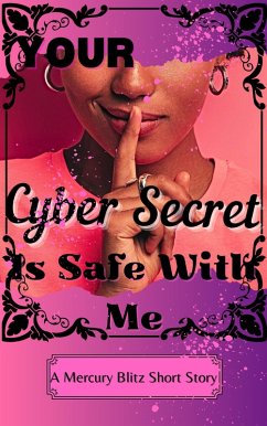 Your Cyber Secret is Safe With Me (eBook, ePUB) - Blitz, Mercury Your Cyber Secret is Safe With Me (eBook, ePUB) - Blitz, Mercury
