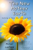 The New Mother Earth: Evolving in These New Times on Earth (eBook, ePUB) The New Mother Earth: Evolving in These New Times on Earth (eBook, ePUB)