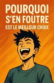 Pourquoi s'en foutre est le meilleur choix (eBook, ePUB) Pourquoi s'en foutre est le meilleur choix (eBook, ePUB)