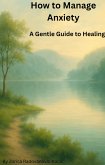 How to Manage Anxiety (eBook, ePUB) How to Manage Anxiety (eBook, ePUB)