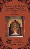 Shadows of the Silk Road: Journeying Through the Hidden Passages of Ancient Asia (eBook, ePUB) Shadows of the Silk Road: Journeying Through the Hidden Passages of Ancient Asia (eBook, ePUB)