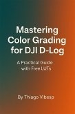 Mastering Color Grading for DJI D-Log: A Practical Guide with Free LUTs + my LUTs included (eBook, ePUB) Mastering Color Grading for DJI D-Log: A Practical Guide with Free LUTs + my LUTs included (eBook, ePUB)