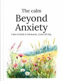 The Calm Beyond Anxiety (The Mindful Pathway Series, #1) (eBook, ePUB) The Calm Beyond Anxiety (The Mindful Pathway Series, #1) (eBook, ePUB)