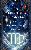 Der Ultimative Leitfaden für das Sternzeichen Jungfrau (eBook, ePUB) Der Ultimative Leitfaden für das Sternzeichen Jungfrau (eBook, ePUB)