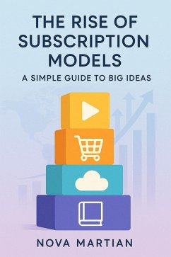 The Rise of Subscription Models: A Simple Guide to Big Ideas (eBook, ePUB) - Martian, Nova