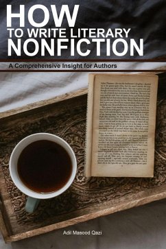 How to Write Literary Nonfiction: A Comprehensive Insight for Authors (eBook, ePUB) - Qazi, Adil Masood