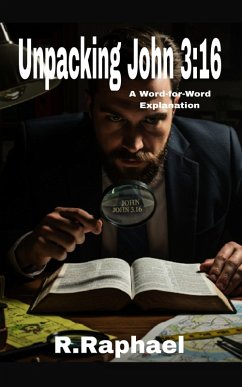 Cover Unpacking John 3:16: A Word-for-Word Explanation (eBook, ePUB)
