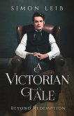 A Victorian Tale: Beyond Redemption (eBook, ePUB) A Victorian Tale: Beyond Redemption (eBook, ePUB)