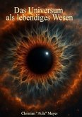 Das Universum als lebendiges Wesen Das Universum als lebendiges Wesen
