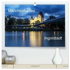 Märchenhaftes Ingolstadt (hochwertiger Premium Wandkalender 2026 DIN A2 quer), Kunstdruck in Hochglanz