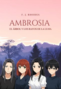 Ambrosia El árbol y los rayos de la luna (Ambrosia Saga, #1) (eBook, ePUB) - Rhodes, F. J. Ambrosia El árbol y los rayos de la luna (Ambrosia Saga, #1) (eBook, ePUB) - Rhodes, F. J.