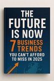 the Future Is Now: 7 Business Trends You Can't Afford to Miss (eBook, ePUB)