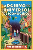 Archive of Unknown Universes \ Archivo de Universos Desconocidos (Sp. Ed.) Archive of Unknown Universes \ Archivo de Universos Desconocidos (Sp. Ed.)