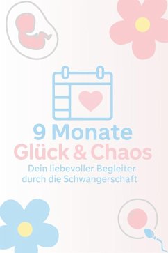 Cover 9 Monate Glück & Chaos - Dein liebevoller Begleiter in der Schwangerschaft (eBook, ePUB)