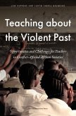 Teaching about the Violent Past Teaching about the Violent Past