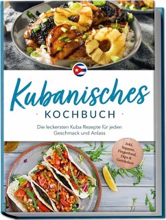 Cover Kubanisches Kochbuch: Die leckersten Kuba Rezepte für jeden Geschmack und Anlass - inkl. Suppen, Fingerfood, Dips & Getränken