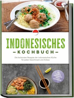Cover Indonesisches Kochbuch: Die leckersten Rezepte der indonesischen Küche für jeden Geschmack und Anlass - inkl. Suppen, Fingerfood, Dips & Getränken