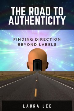 The Road to Authenticity (eBook, ePUB) - Lee, Laura The Road to Authenticity (eBook, ePUB) - Lee, Laura