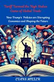 Tariff Turmoil the High Stakes Game of Global Trade : How Trump's Policies are Disrupting Economies and Shaping the Future (eBook, ePUB) Tariff Turmoil the High Stakes Game of Global Trade : How Trump's Policies are Disrupting Economies and Shaping the Future (eBook, ePUB)
