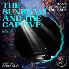 The Sunbeam and the Captive (Story Time, Episode 167) (MP3-Download) - Andersen, Hans Christian