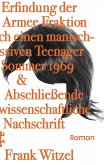 Die Erfindung der Roten Armee Fraktion durch einen manisch-depressiven Teenager im Sommer 1969 & abschließende unwissenschaftliche Nachschrift (eBook, ePUB) Die Erfindung der Roten Armee Fraktion durch einen manisch-depressiven Teenager im Sommer 1969 & abschließende unwissenschaftliche Nachschrift (eBook, ePUB)