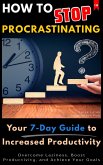 How to Stop Procrastinating ?: Your 7-Day Guide to Increased Productivity (eBook, ePUB)